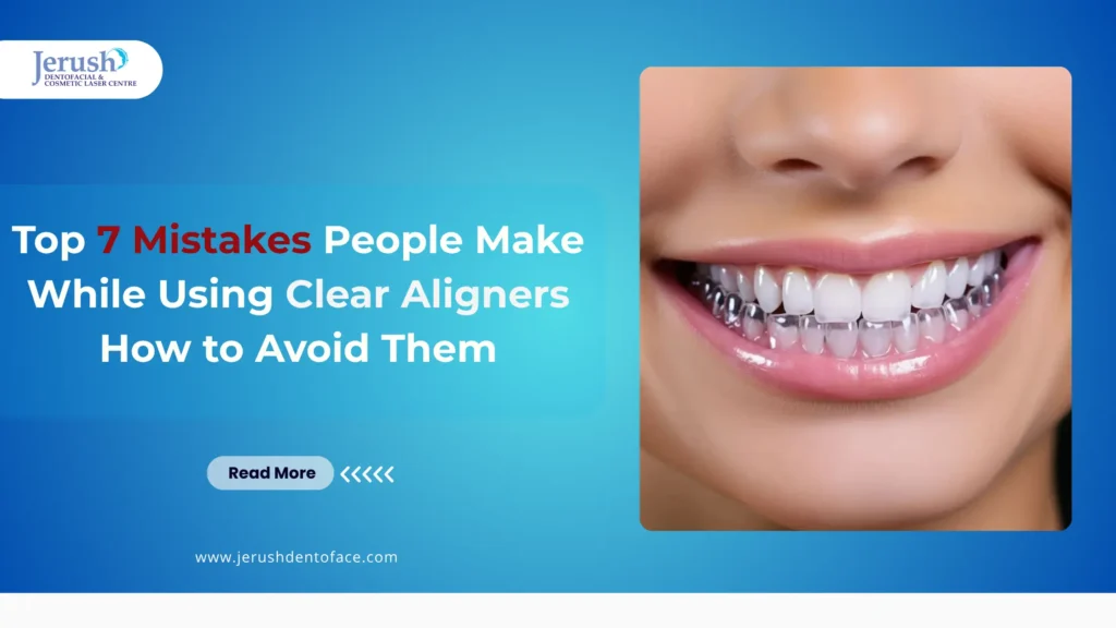 Smiling woman wearing clear aligners with text overlay: 'Top 7 Mistakes People Make While Using Clear Aligners – How to Avoid Them' by Jerush Dentofacial & Cosmetic Laser Centre